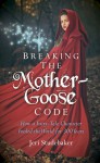 Breaking the Mother Goose Code: How a Fairy Tale Character Fooled the World for 300 Years - Jeri Studebaker