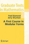 A First Course in Modular Forms (Graduate Texts in Mathematics, Vol. 228) - Fred Diamond