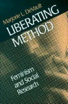 Liberating Method: Feminism and Social Research - Marjorie L. Devault