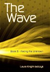 The Wave Book 6: Facing the Unknown - Laura Knight-Jadczyk