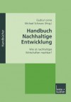 Handbuch Nachhaltige Entwicklung: Wie Ist Nachhaltiges Wirtschaften Machbar? - Gudrun Linne, Michael Schwarz