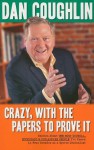 Crazy, With the Papers to Prove It: Stories About the Most Unusual, Eccentric and Outlandish People I've Known in 45 Years as a Sports Journalist - Dan Coughlin