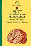 Le emozioni primordiali: Gli albori della coscienza - Derek Denton, Giuliana Olivero, Jean-Pierre Changeux