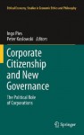 Corporate Citizenship and New Governance: The Political Role of Corporations (Ethical Economy) - Ingo Pies, Peter Koslowski