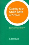 Keeping Your Child Safe at School: What Every Parent Needs to Know about Mobbing, Bullying, and Peer Rejection - Larry J. Koenig