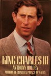 King Charles III: A Biography - Anthony Holden