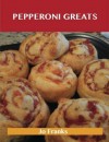 Pepperoni Greats: Delicious Pepperoni Recipes, the Top 63 Pepperoni Recipes - Jo Franks