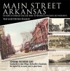 Main Street Arkansas: The Hearts of Arkansas Cities and Townsaas Portrayed in Postcards and Photographs - Ray Hanley, Steven Hanley