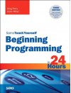 Beginning Programming in 24 Hours, Sams Teach Yourself - Greg M. Perry, Dean Miller