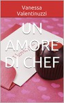 Un amore di Chef - Vanessa Valentinuzzi