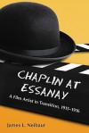 Chaplin at Essanay: A Film Artist in Transition, 1915-1916 - James L. Neibaur