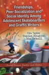 Friendships, Peer Socialization, and Social Identity Among Adolescent Skateboarders and Graffiti Writers - Myra Taylor