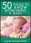 50 Things To Know Before Having a Baby: Simple Pregnancy Tips (50 Things to Know) (50 Things to Know Parenting Series) - Lisa Rusczyk, Joshua Grimes