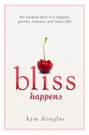 Bliss Happens: The Six-Week Plan to a Happier, Prettier, Thinner and Richer Life - Kym Douglas