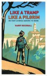 Like a Tramp, Like A Pilgrim: On Foot, Across Europe to Rome - Harry Bucknall