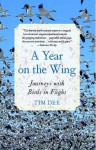 Year on the Wing: Four Seasons in a Life with Birds - Tim Dee