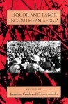 Liquor and Labor in Southern Africa - Jonathan Crush, Jonathan Crush