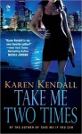 Take Me Two Times (ARTemis, Inc. #2) - Karen Kendall