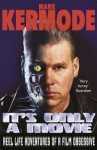 It's Only a Movie: Reel Life Adventures of a Film Obsessive - Mark Kermode