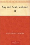 Say and Seal, Volume II - Susan Warner, Anna Bartlett Warner