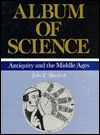 Album of Science: Antiquity and the Middle Ages - I. Bernard Cohen, John Emery Murdoch