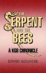 The Serpent and the Bee: A KGB Chronicle - Edward Alexander