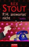 P. H. Antwortet Nicht - Rex Stout, Renate Steinbach