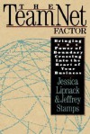 The Teamnet Factor: Bringing the Power of Boundary Crossing Into the Heart of Your Business - Jessica Lipnack, Jeffrey Stamps