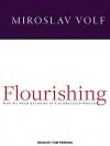 Flourishing: Why We Need Religion in a Globalized World - Miroslav Volf, Tom Perkins