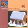 Making Gingerbread Houses: And Other Gingerbread Treats - Joanna Farrow