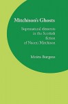 Mitchisons Ghosts: Supernatural Elements in the Scottish Fiction of Naomi Mitchison - Moira Burgess