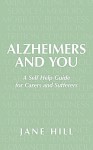 Alzheimers and You: A Self Help Guide for Carers and Sufferers - Jane Hill