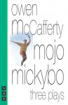 Mojo Mickybo: Three Plays - Owen McCafferty