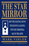 The Star Mirror: The Extraordinary Discovery of the True Reflection Between Heaven and Earth - Mark Vidler