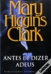 Antes de Dizer Adeus (Capa mole) - Mary Higgins Clark