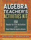 Algebra Teacher's Activities Kit: 150 Ready-to-Use Activitites with Real World Applications - Judith A. Muschla, Gary Robert Muschla
