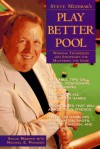 Steve Mizerak's Play Better Pool: Winning Techniques and Strategies for Mastering the Game - Steve Mizerak, George Fels, Michael E. Panozzo
