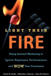 Light Their Fire: Using Internal Marketing to Ignite Employee Performance and Wow Your Customers - Susan Drake, Michelle Gulman, Sara M. Roberts