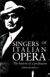 Singers of Italian Opera: The History of a Profession - John Rosselli