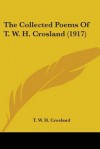 The Collected Poems of T. W. H. Crosland (1917) - Thomas William Hodgson Crosland