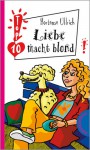 Liebe Macht Blond - Hortense Ullrich