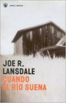 Cuando El Rio Suena (Rba Literaria) - Joe R. Lansdale