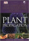 American Horticultural Society Plant Propagation: The Fully Illustrated Plant-by-Plant Manual of Practical Techniques - Alan Toogood