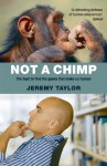 Not a Chimp: The hunt to find the genes that make us human - Jeremy Taylor