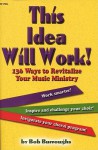 This Idea Will Work!: 136 Ways to Revitalize Your Music Ministry - Bob Burroughs