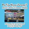 Do You Know Juneau? a Kid's Guide to Juneau, Alaska - Penelope Dyan, John D Weigand