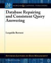 Database Repairs and Consistent Query Answering - Leopoldo Bertossi