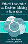 Ethical Leadership And Decision Making In Education: Applying Theoretical Perspectives To Complex Dilemmas - Joan Poliner Shapiro, Jacqueline A. Stefkovich