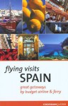 Flying Visits: Spain: Great Getaways by Budget Airline & Ferry - Dana Facaros, Michael Pauls