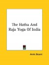 The Hatha and Raja Yoga of India - Annie Besant